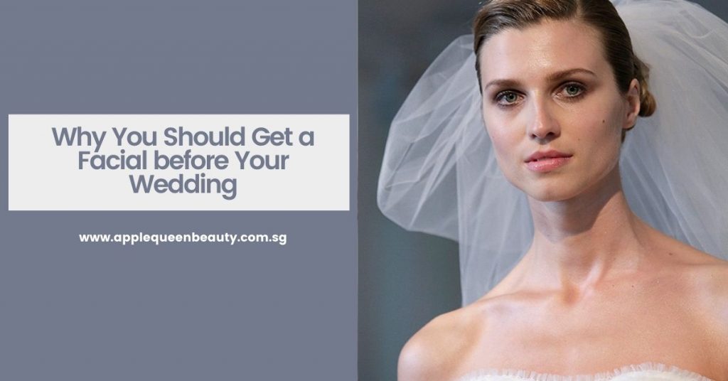 Why You Should Get a Facial Before Your Wedding