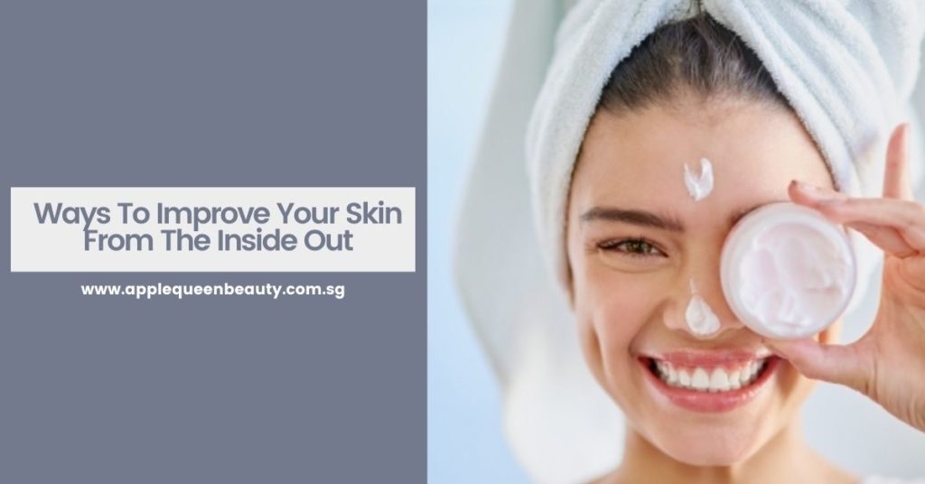 Ways To Improve Your Skin From The Inside Out